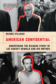 American Confidential (Uncovering the Bizarre Story of Lee Harvey Oswald and his Mother) by Deanne Stillman, 9781685890681