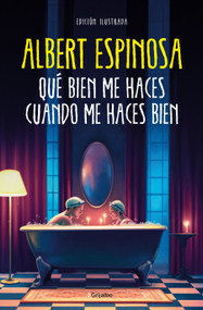 Qué bien me haces cuando me haces bien / How Well You Do Me When You Do Me Well (Spanish Edition) by Albert Espinosa, 9788425363320