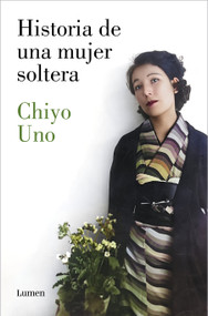 Historia de una mujer soltera / The Story of a Single Woman (Spanish Edition) by Chiyo Uno, 9788426424723