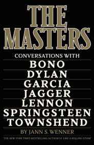 The Masters (Conversations with Dylan, Lennon, Jagger, Townshend, Garcia, Bono, and Springsteen) by Jann S. Wenner, 9780316571050