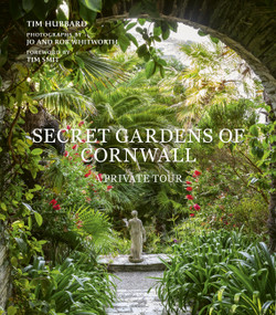 Secret Gardens of Cornwall (A Private Tour) by Tim Hubbard, Jo and Rob Whitworth, 9780711281493