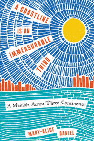 A Coastline Is an Immeasurable Thing (A Memoir Across Three Continents) - 9780062960054 by Mary-Alice Daniel, 9780062960054