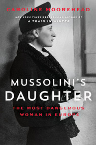 Mussolini's Daughter (The Most Dangerous Woman in Europe) - 9780062967268 by Caroline Moorehead, 9780062967268