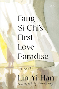 Fang Si-Chi's First Love Paradise (A Novel) by Yi-Han Lin, Jenna Tang, 9780063319431