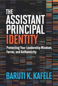 The Assistant Principal Identity (Protecting Your Leadership Mindset, Fervor, and Authenticity) by Baruti K. Kafele, 9781416632269