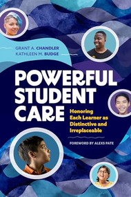 Powerful Student Care (Honoring Each Learner as Distinctive and Irreplaceable) by Grant A. Chandler, Kathleen M. Budge, 9781416631910