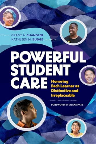 Powerful Student Care (Honoring Each Learner as Distinctive and Irreplaceable) by Grant A. Chandler, Kathleen M. Budge, 9781416631910