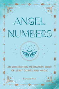 Angel Numbers (An Enchanting Meditation Book of Spirit Guides and Magic) - 9781577153931 by Fortuna Noir, 9781577153931
