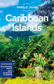 Lonely Planet Caribbean Islands by Alex Egerton, Ray Bartlett, Tenille Clarke, Bailey Freeman, John Garry, Anna Kaminski, Mirva Lempiainen, Noelle Nicolls, Kira Paulemon, Joe Sills, Nasha Smith, Mara Voorhees, Wendy Yanagihara, 9781788687898
