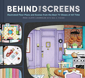 Behind the Screens (Illustrated Floor Plans and Scenes from the Best TV Shows of All Time) by Iñaki Aliste Lizarralde, Neal E. Fischer, 9781797219431