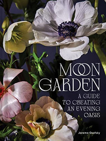 Moon Garden (A Guide to Creating an Evening Oasis) by Jarema Osofsky, 9781797219936