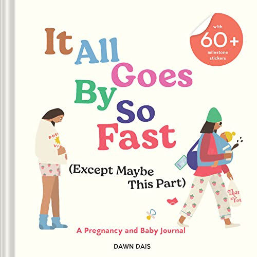 It All Goes By So Fast (Except Maybe This Part) (A Pregnancy and Baby Journal) by Dawn Dais, Elizabeth DeJure Wood, 9781797220093