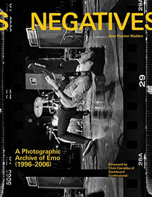 Negatives (A Photographic Archive of Emo (1996-2006)) by Amy Fleisher Madden, Chris Carrabba, Frank Iero, 9781797220994