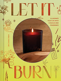 Let It Burn (Illuminate Your Life with Candles and Fragrance) by Sir Candle Sir Candle Man, 9781797222080