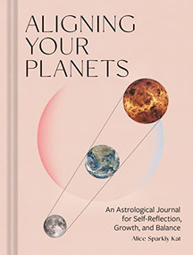 Aligning Your Planets (An Astrological Journal for Self-Reflection, Growth, and Balance) by Alice Sparkly Kat, 9781797222233