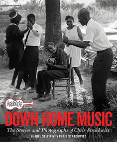 Arhoolie Records Down Home Music (The Stories and Photographs of Chris Strachwitz) by Joel Selvin, Chris Strachwitz, 9781797222288