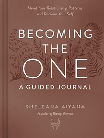 Becoming the One: A Guided Journal (Mend Your Relationship Patterns and Reclaim Your Self) by Sheleana Aiyana, 9781797222424