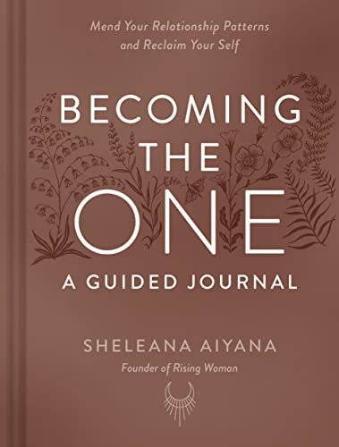 Becoming the One: A Guided Journal (Mend Your Relationship Patterns and Reclaim Your Self) by Sheleana Aiyana, 9781797222424