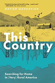 This Country (Searching for Home in (Very) Rural America) by Navied Mahdavian, 9781797223674