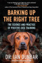 Barking Up the Right Tree (The Science and Practice of Positive Dog Training) by Ian Dunbar, 9781608687718