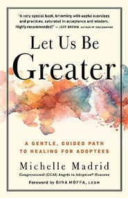 Let Us Be Greater (A Gentle, Guided Path to Healing for Adoptees) by Michelle Madrid, 9781608688470