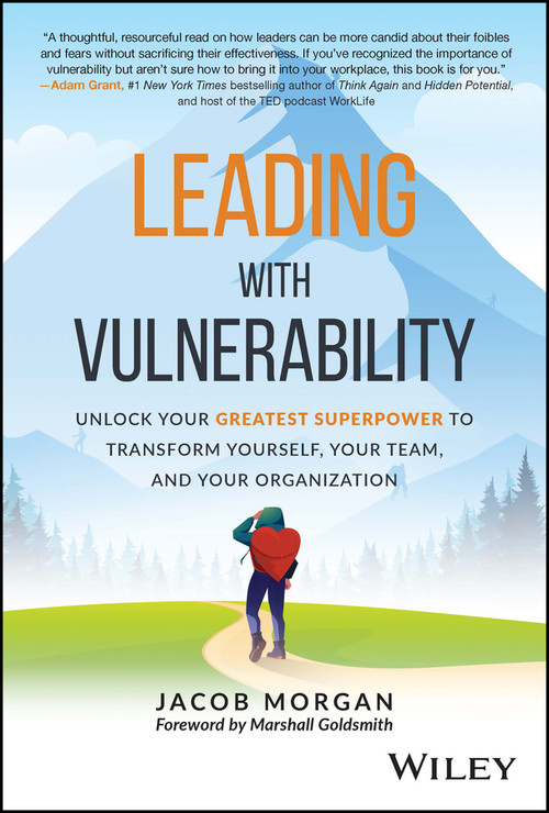 Leading with Vulnerability (Unlock Your Greatest Superpower to Transform Yourself, Your Team, and Your Organization) by Jacob Morgan, 9781119895244
