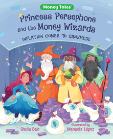 Princess Persephone and the Money Wizards (Inflation Comes to Ganymede) by Sheila Bair, Manuela López, 9780807552483