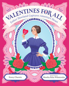Valentines for All (Esther Howland Captures America's Heart) by Nancy Churnin, Monika Róza Wisniewska, 9780807567111