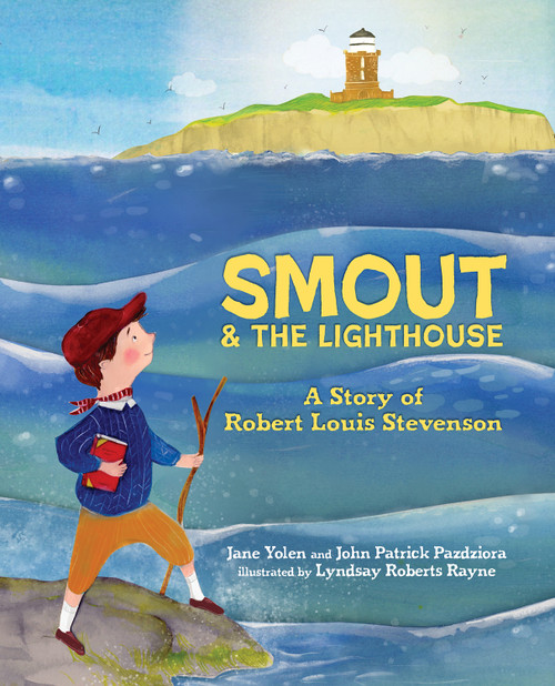 Smout and the Lighthouse (A Story of Robert Louis Stevenson) by Jane Yolen, John Patrick Pazdziora, Lyndsay Roberts Rayne, 9780807574843