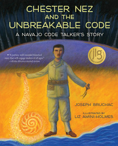Chester Nez and the Unbreakable Code (A Navajo Code Talker's Story) - 9780807511350 by Joseph Bruchac, Liz Amini-Holmes