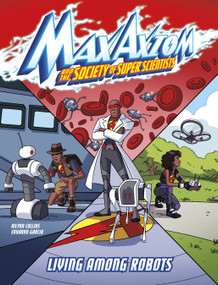 Living Among Robots (A Max Axiom Super Scientist Adventure) - 9781669017370 by Ailynn Collins, Eduardo Garcia, Erik Doescher, 9781669017370