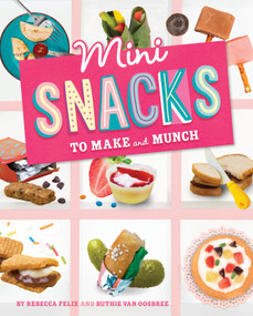 Mini Snacks to Make and Munch by Rebecca Amundson, Ruthie Van Oosbree, 9781669016762
