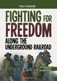 Fighting for Freedom Along the Underground Railroad (A History Seeking Adventure) - 9781669032533 by Shawn Pryor, 9781669032533