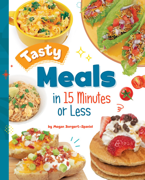 Tasty Meals in 15 Minutes or Less by Megan Borgert-Spaniol, 9781669032823