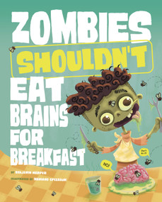 Zombies Shouldn't Eat Brains for Breakfast by Benjamin Harper, Mariano Epelbaum, 9781484683774