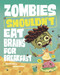 Zombies Shouldn't Eat Brains for Breakfast by Benjamin Harper, Mariano Epelbaum, 9781484683774