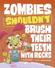 Zombies Shouldn't Brush Their Teeth with Rocks by Mariano Epelbaum, Benjamin Harper, 9781484683859