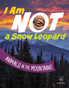 I Am Not a Snow Leopard (Animals in the Mountains) - 9780756573898 by Mari Bolte, 9780756573898