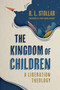 The Kingdom of Children (A Liberation Theology) by R. L. Stollar, Cindy Wang Brandt, 9780802882837