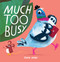 Much Too Busy by John Bond, 9781623717223