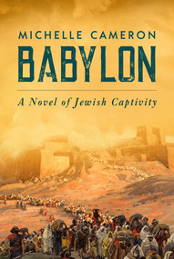 Babylon (A Novel of Jewish Captivity) by Michelle Cameron, 9781637587614