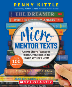 Micro Mentor Texts (Using Short Passages From Great Books to Teach Writer's Craft) by Penny Kittle, 9781338789072