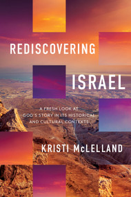 Rediscovering Israel (A Fresh Look at God's Story in Its Historical and Cultural Contexts) by Kristi McLelland, 9780736987707