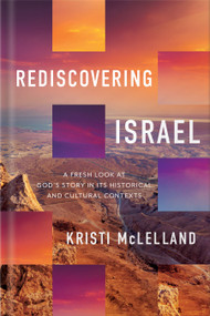 Rediscovering Israel (A Fresh Look at God's Story in Its Historical and Cultural Contexts) by Kristi McLelland, 9780736987707