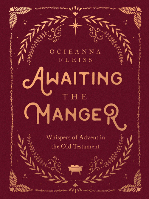 Awaiting the Manger (Whispers of Advent in the Old Testament) by Ocieanna Fleiss, 9780736987783