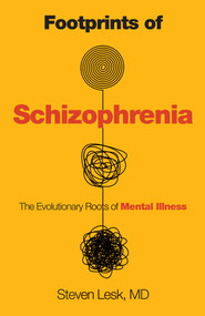 Footprints of Schizophrenia (The Evolutionary Roots of Mental Illness) by Steven Lesk, 9781633889286