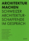 Architektur machen (Schweizer Architekturschaffende im Gespräch) (German Edition) by Silvano Ursella, 9783037612828