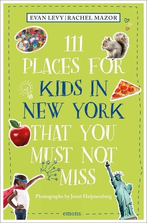 111 Places for Kids in New York That You Must Not Miss - 9783740819934 by Evan Levy, Rachel Mazor, Joost Heijmenberg