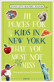 111 Places for Kids in New York That You Must Not Miss (2nd Edition) - 9783740819934 by Evan Levy, Rachel Mazor, Joost Heijmenberg, 9783740819934