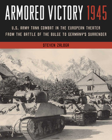 Armored Victory 1945 (U.S. Army Tank Combat in the European Theater from the Battle of the Bulge to Germany's Surrender) by Steven Zaloga, 9780811771900